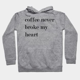 Coffee Never Broke My Heart. Hoodie